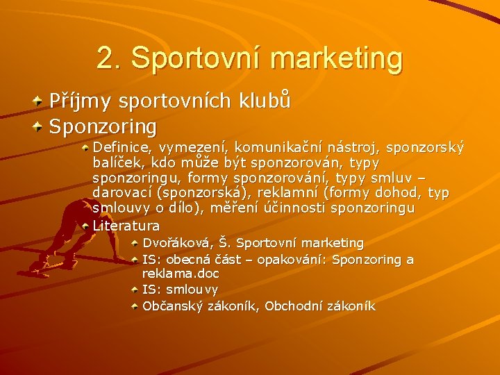 2. Sportovní marketing Příjmy sportovních klubů Sponzoring Definice, vymezení, komunikační nástroj, sponzorský balíček, kdo