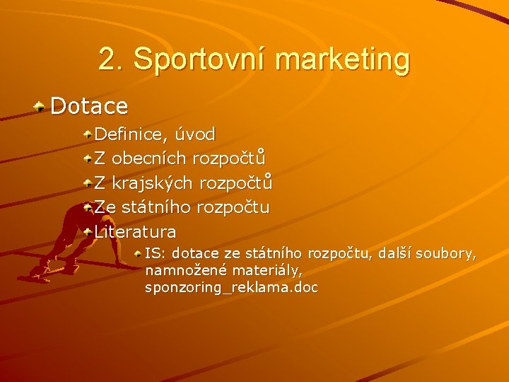 2. Sportovní marketing Dotace Definice, úvod Z obecních rozpočtů Z krajských rozpočtů Ze státního