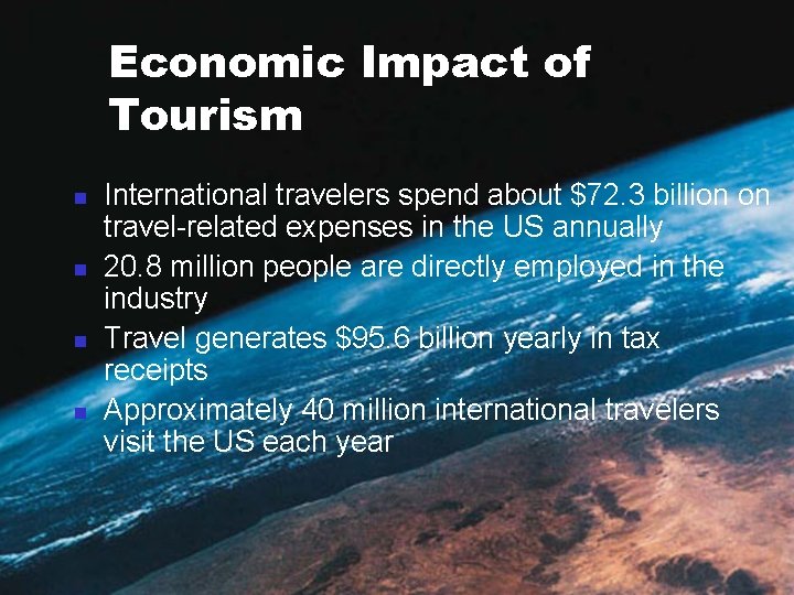 Economic Impact of Tourism n n International travelers spend about $72. 3 billion on