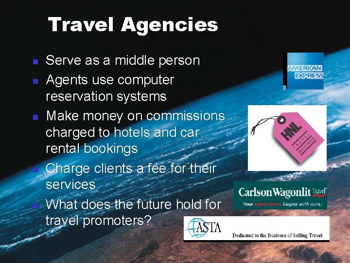Travel Agencies n n n Serve as a middle person Agents use computer reservation