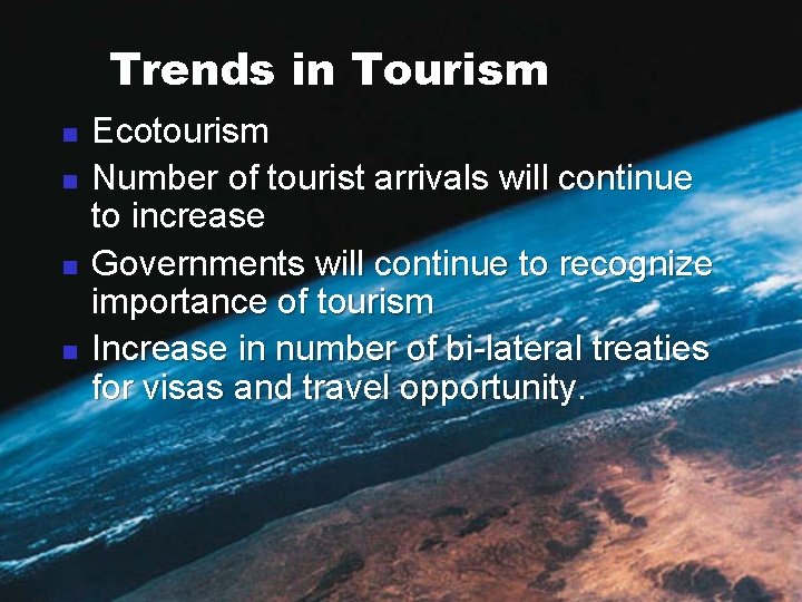 Trends in Tourism n n Ecotourism Number of tourist arrivals will continue to increase