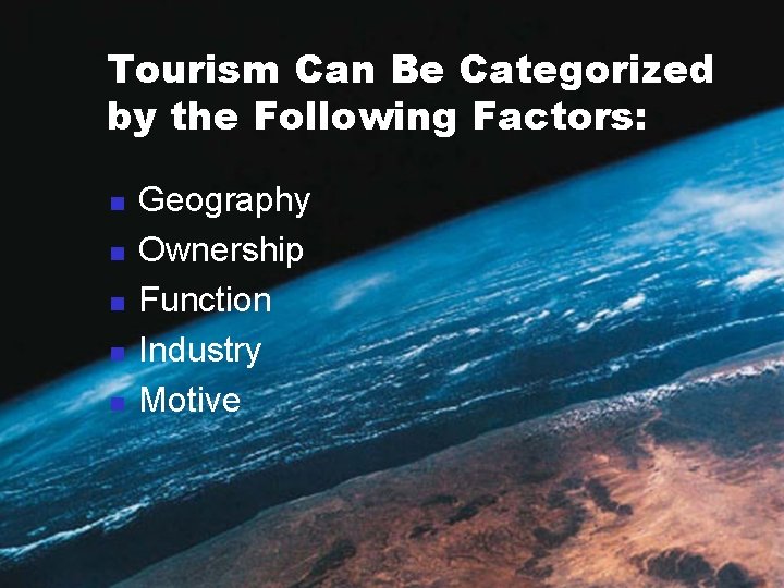 Tourism Can Be Categorized by the Following Factors: n n n Geography Ownership Function