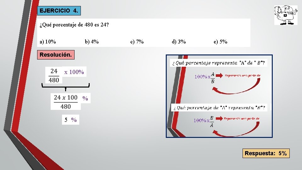 EJERCICIO 4. ¿Qué porcentaje de 480 es 24? a) 10% b) 4% c) 7%