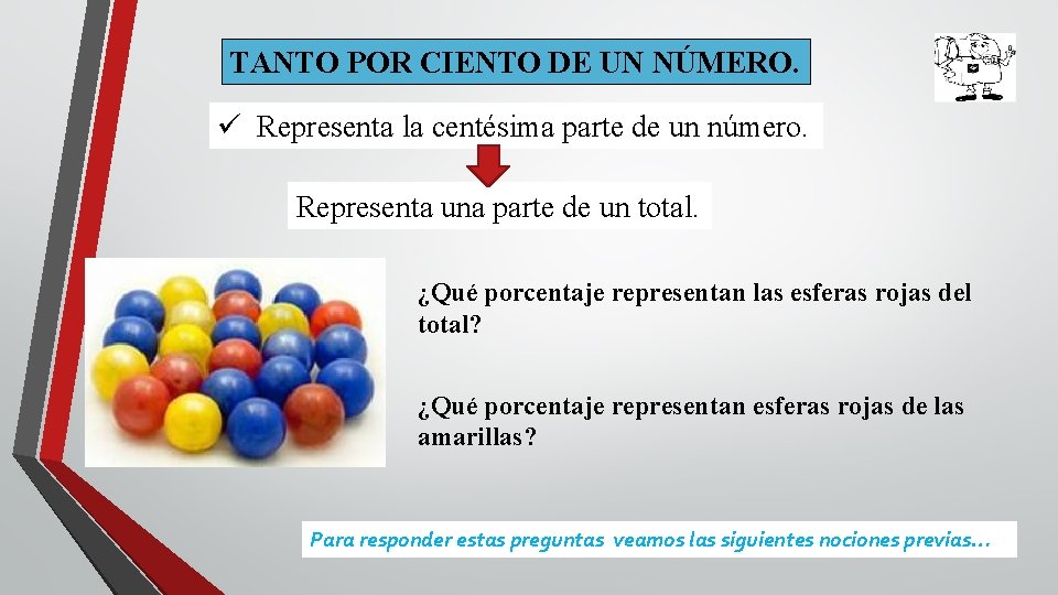 TANTO POR CIENTO DE UN NÚMERO. ü Representa la centésima parte de un número.