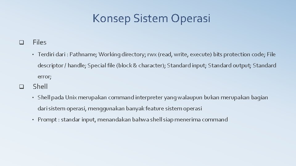 Konsep Sistem Operasi q Files • Terdiri dari : Pathname; Working directory; rwx (read,
