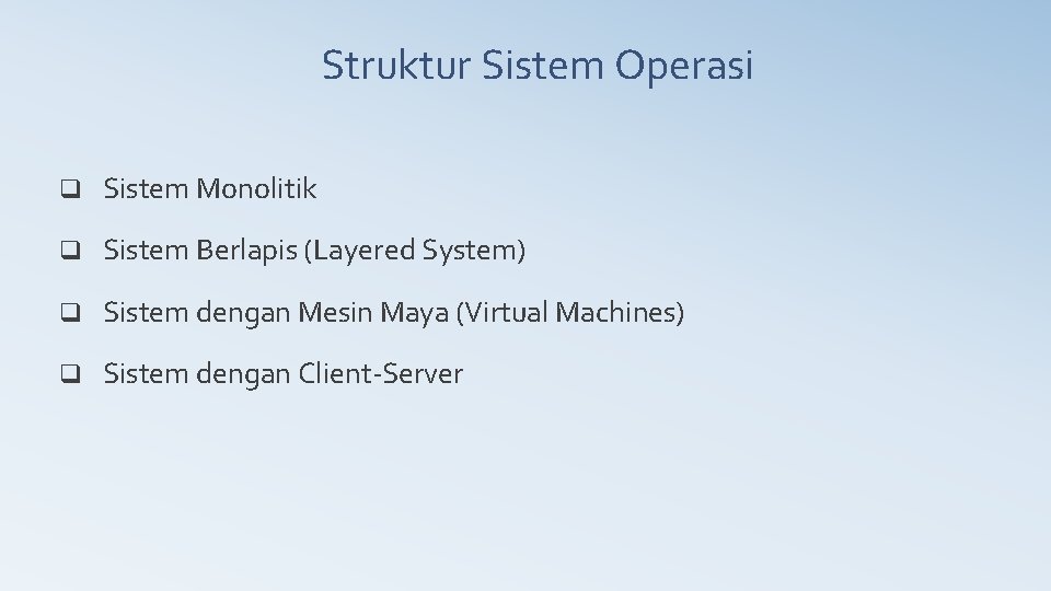 Struktur Sistem Operasi q Sistem Monolitik q Sistem Berlapis (Layered System) q Sistem dengan