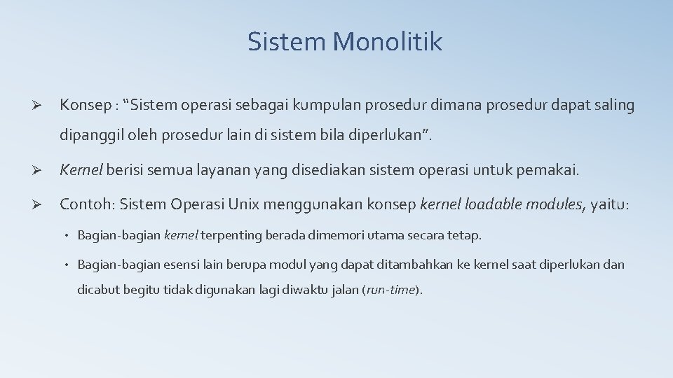 Sistem Monolitik Ø Konsep : “Sistem operasi sebagai kumpulan prosedur dimana prosedur dapat saling