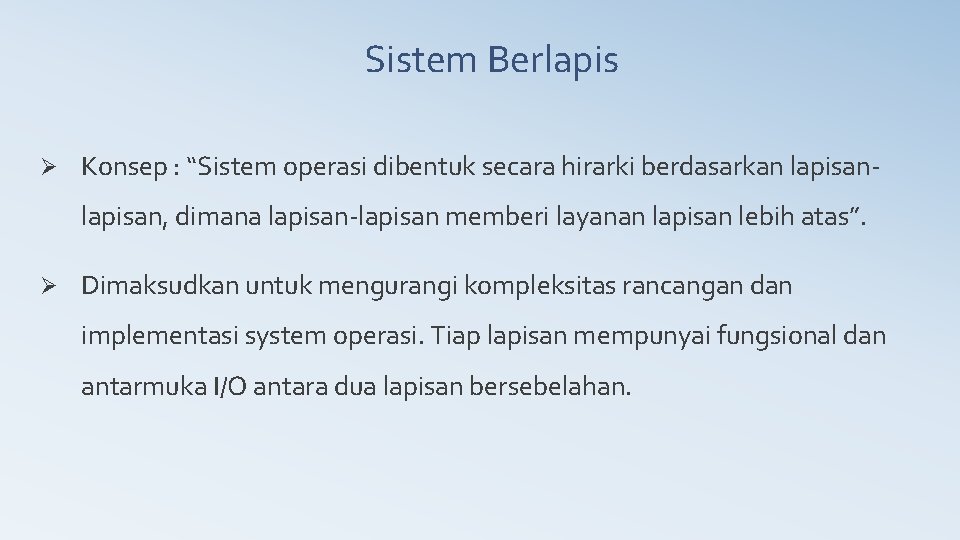 Sistem Berlapis Ø Konsep : “Sistem operasi dibentuk secara hirarki berdasarkan lapisan, dimana lapisan-lapisan