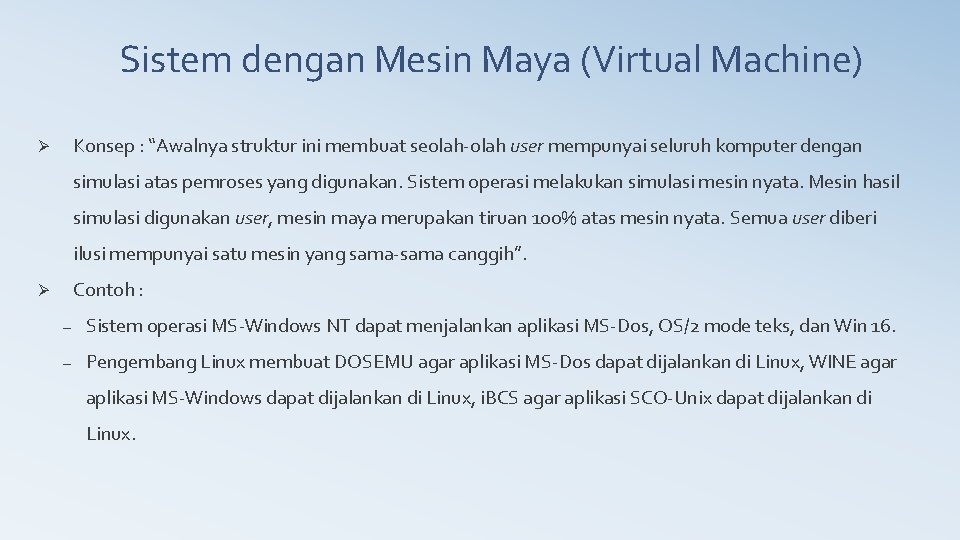 Sistem dengan Mesin Maya (Virtual Machine) Konsep : “Awalnya struktur ini membuat seolah-olah user