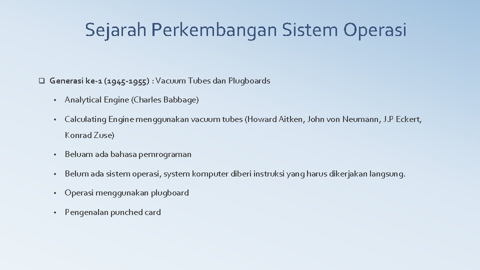 Sejarah Perkembangan Sistem Operasi q Generasi ke-1 (1945 -1955) : Vacuum Tubes dan Plugboards