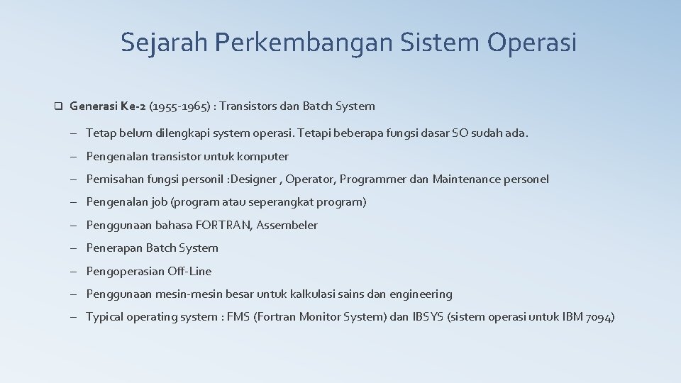 Sejarah Perkembangan Sistem Operasi q Generasi Ke-2 (1955 -1965) : Transistors dan Batch System