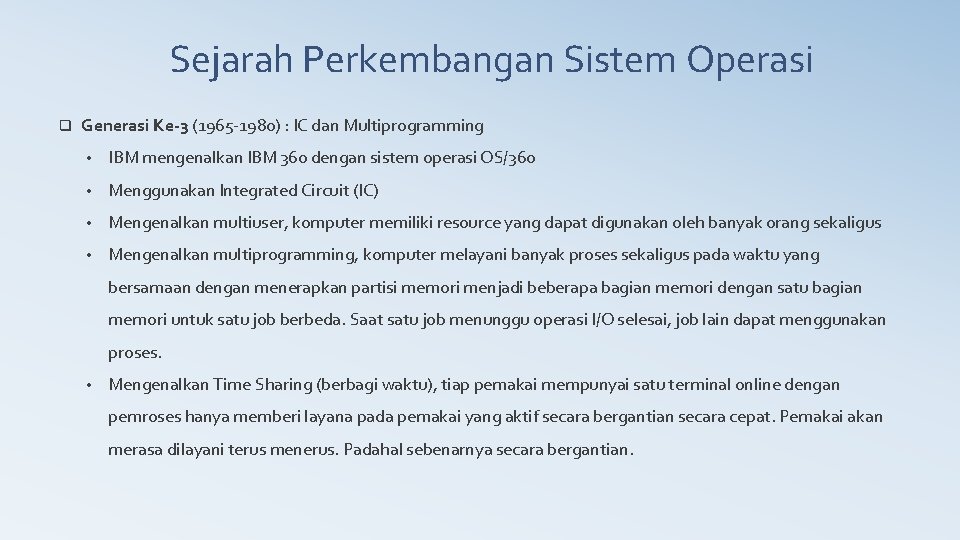 Sejarah Perkembangan Sistem Operasi q Generasi Ke-3 (1965 -1980) : IC dan Multiprogramming •