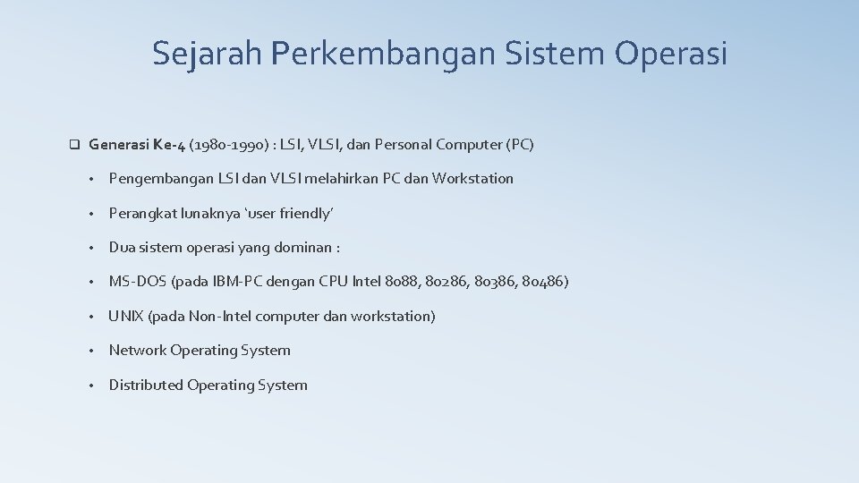 Sejarah Perkembangan Sistem Operasi q Generasi Ke-4 (1980 -1990) : LSI, VLSI, dan Personal