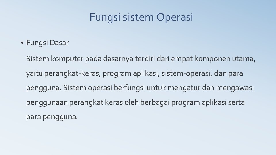 Fungsi sistem Operasi • Fungsi Dasar Sistem komputer pada dasarnya terdiri dari empat komponen