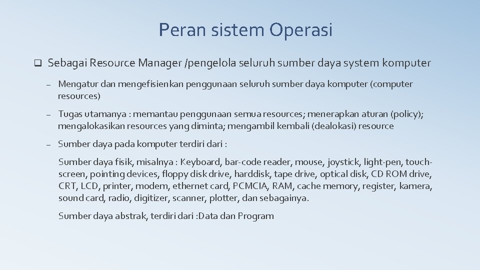 Peran sistem Operasi q Sebagai Resource Manager /pengelola seluruh sumber daya system komputer –