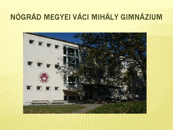 NÓGRÁD MEGYEI VÁCI MIHÁLY GIMNÁZIUM 