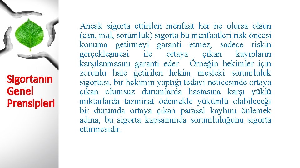 Sigortanın Genel Prensipleri Ancak sigorta ettirilen menfaat her ne olursa olsun (can, mal, sorumluk)