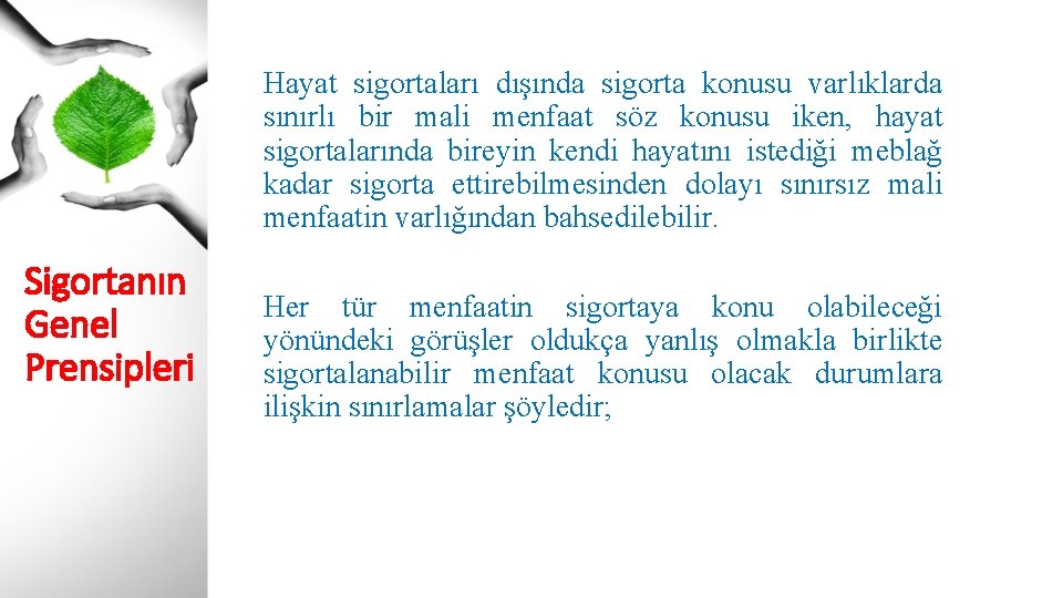 Hayat sigortaları dışında sigorta konusu varlıklarda sınırlı bir mali menfaat söz konusu iken, hayat