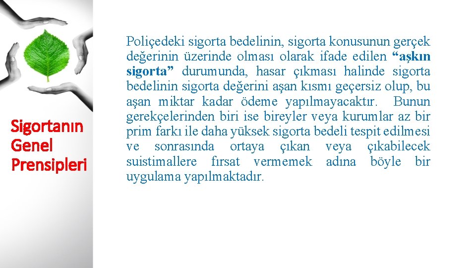 Sigortanın Genel Prensipleri Poliçedeki sigorta bedelinin, sigorta konusunun gerçek değerinin üzerinde olması olarak ifade