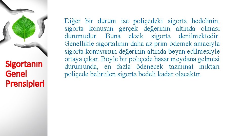 Sigortanın Genel Prensipleri Diğer bir durum ise poliçedeki sigorta bedelinin, sigorta konusun gerçek değerinin