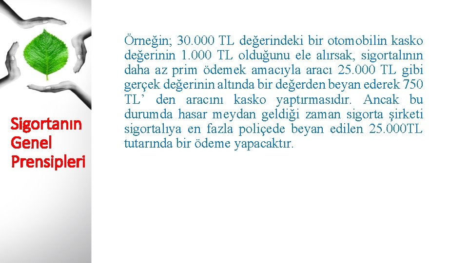 Sigortanın Genel Prensipleri Örneğin; 30. 000 TL değerindeki bir otomobilin kasko değerinin 1. 000