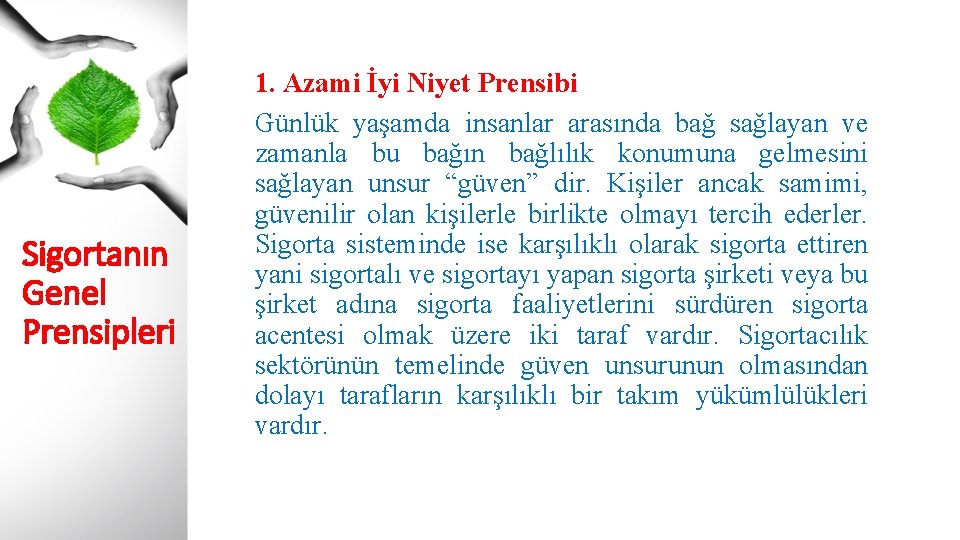 Sigortanın Genel Prensipleri 1. Azami İyi Niyet Prensibi Günlük yaşamda insanlar arasında bağ sağlayan