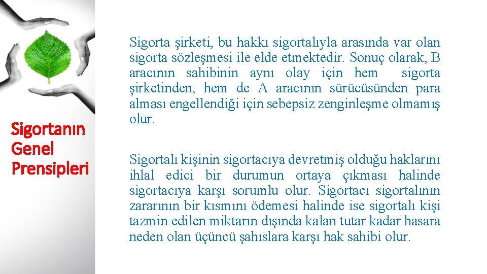 Sigortanın Genel Prensipleri Sigorta şirketi, bu hakkı sigortalıyla arasında var olan sigorta sözleşmesi ile