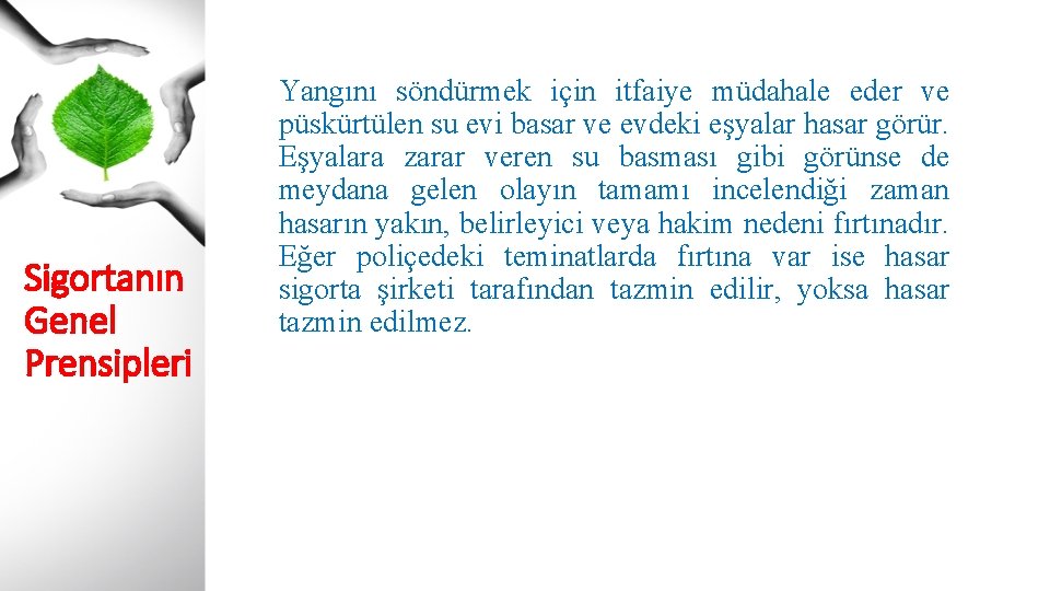 Sigortanın Genel Prensipleri Yangını söndürmek için itfaiye müdahale eder ve püskürtülen su evi basar