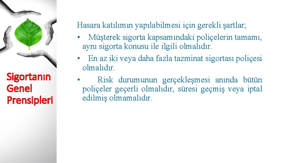 Sigortanın Genel Prensipleri Hasara katılımın yapılabilmesi için gerekli şartlar; • Müşterek sigorta kapsamındaki poliçelerin