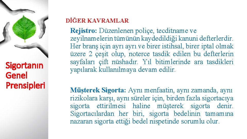 DİĞER KAVRAMLAR Sigortanın Genel Prensipleri Rejistro: Düzenlenen poliçe, tecditname ve zeyilnamelerin tümünün kaydedildiği kanuni