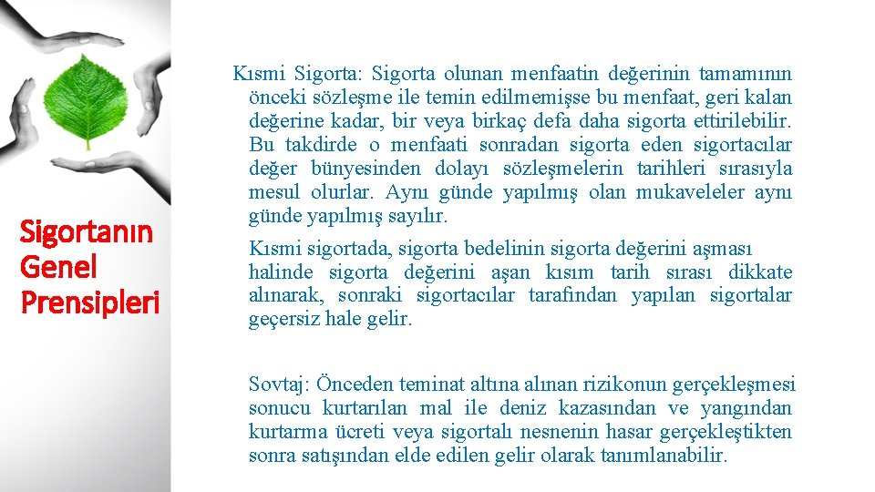 Sigortanın Genel Prensipleri Kısmi Sigorta: Sigorta olunan menfaatin değerinin tamamının önceki sözleşme ile temin