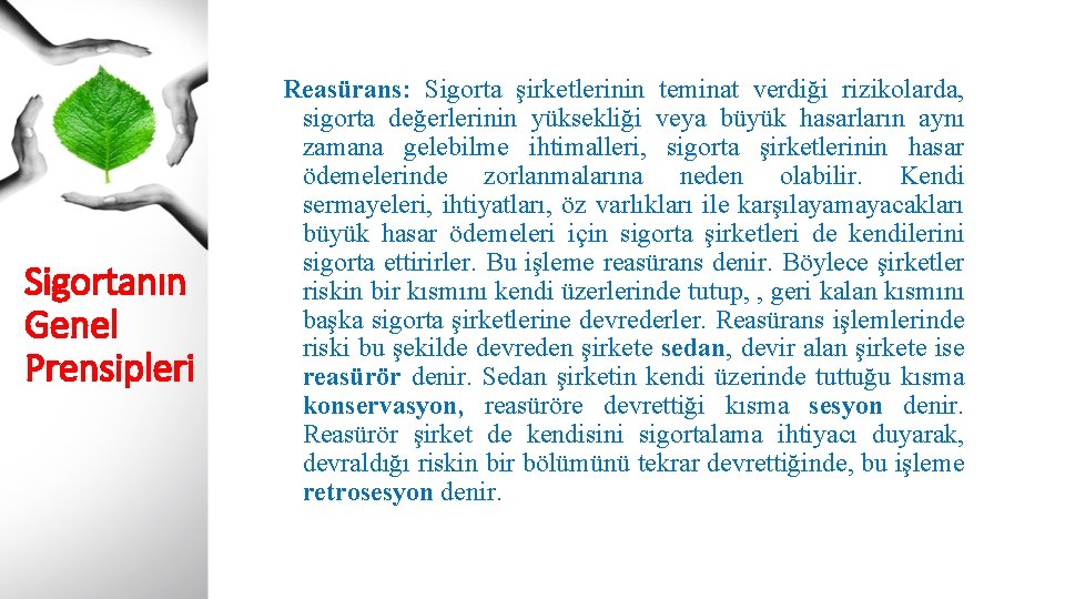 Sigortanın Genel Prensipleri Reasürans: Sigorta şirketlerinin teminat verdiği rizikolarda, sigorta değerlerinin yüksekliği veya büyük