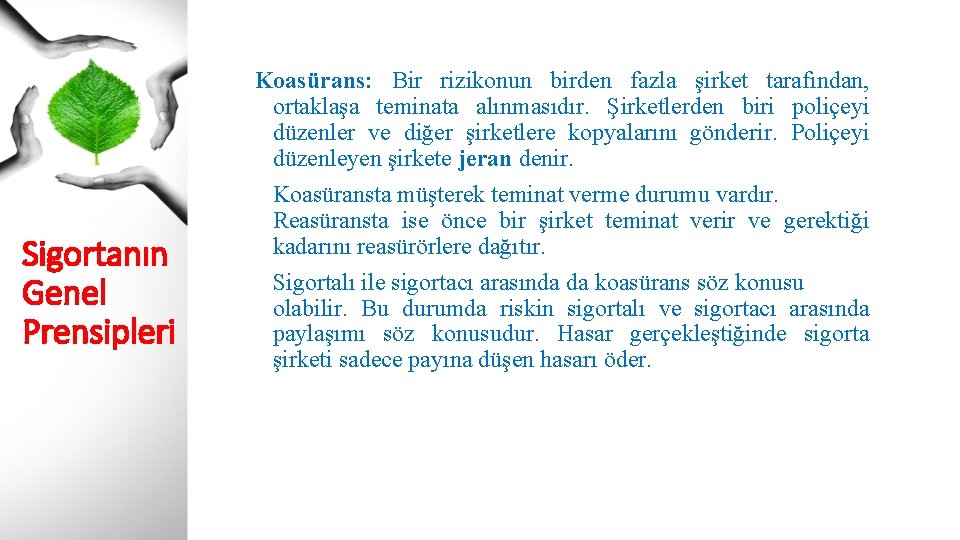 Sigortanın Genel Prensipleri Koasürans: Bir rizikonun birden fazla şirket tarafından, ortaklaşa teminata alınmasıdır. Şirketlerden