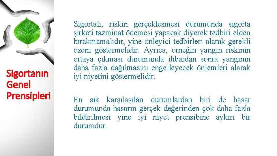 Sigortanın Genel Prensipleri Sigortalı, riskin gerçekleşmesi durumunda sigorta şirketi tazminat ödemesi yapacak diyerek tedbiri