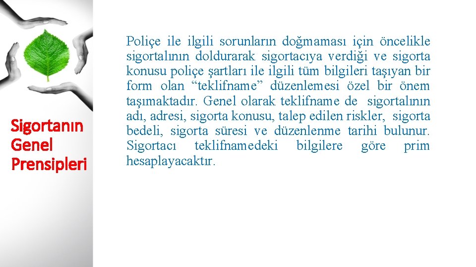 Sigortanın Genel Prensipleri Poliçe ilgili sorunların doğmaması için öncelikle sigortalının doldurarak sigortacıya verdiği ve