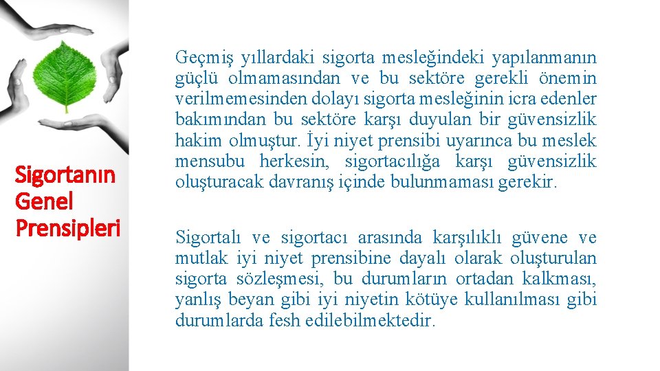 Sigortanın Genel Prensipleri Geçmiş yıllardaki sigorta mesleğindeki yapılanmanın güçlü olmamasından ve bu sektöre gerekli