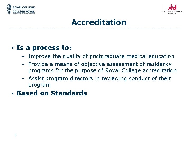 Accreditation • Is a process to: – Improve the quality of postgraduate medical education