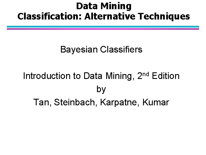 Data Mining Classification: Alternative Techniques Bayesian Classifiers Introduction to Data Mining, 2 nd Edition