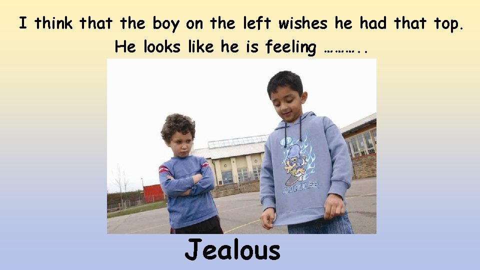 I think that the boy on the left wishes he had that top. He