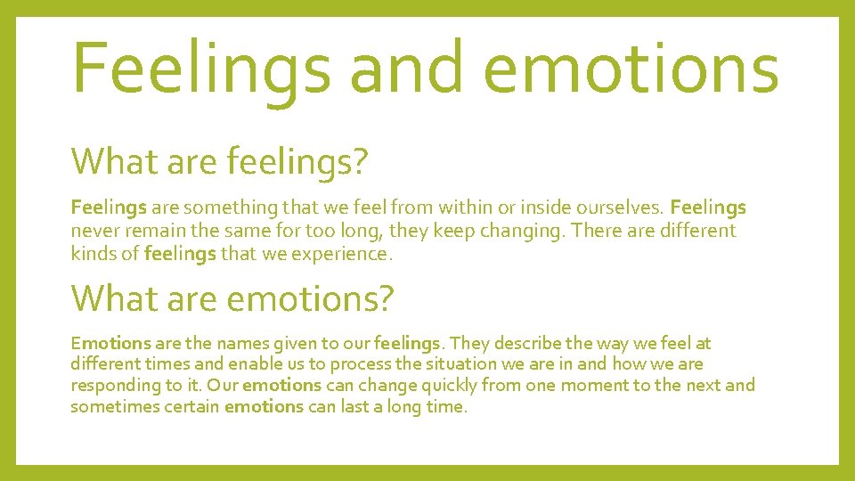 Feelings and emotions What are feelings? Feelings are something that we feel from within