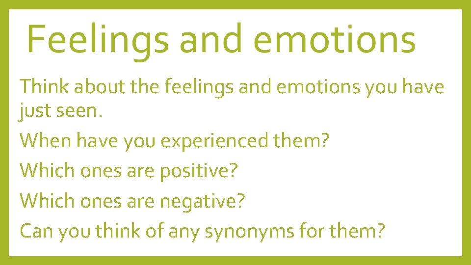 Think about the feelings and emotions you have just seen. When have you experienced