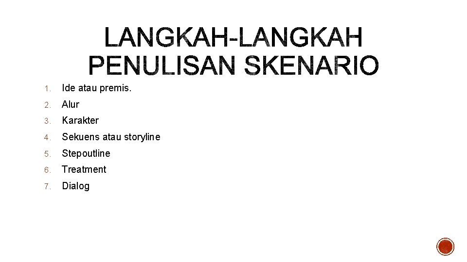 1. Ide atau premis. 2. Alur 3. Karakter 4. Sekuens atau storyline 5. Stepoutline