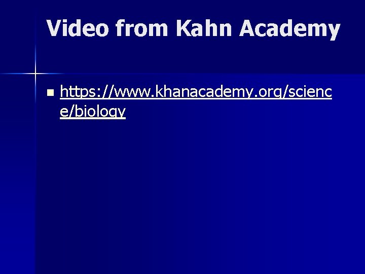 Video from Kahn Academy n https: //www. khanacademy. org/scienc e/biology 