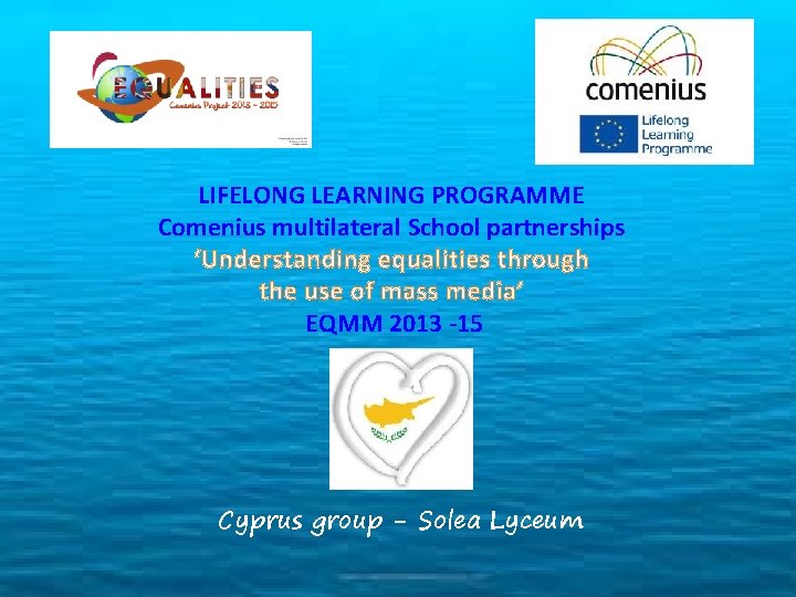 LIFELONG LEARNING PROGRAMME Comenius multilateral School partnerships ‘Understanding equalities through the use of mass