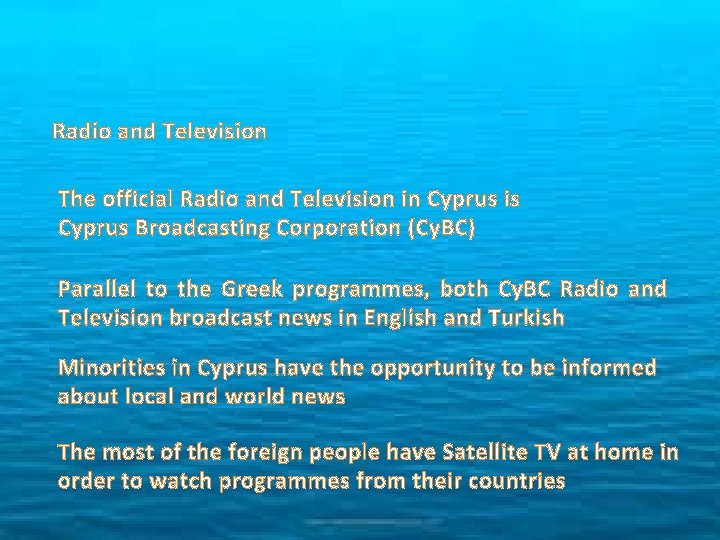 Radio and Television The official Radio and Television in Cyprus is Cyprus Broadcasting Corporation