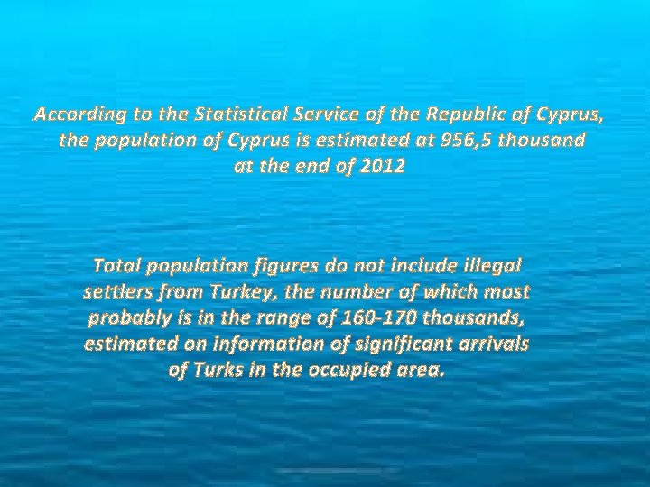 According to the Statistical Service of the Republic of Cyprus, the population of Cyprus