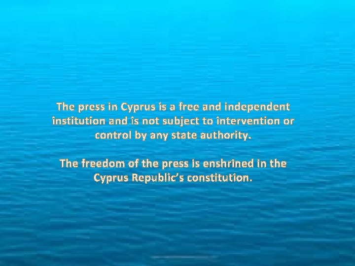 The press in Cyprus is a free and independent institution and is not subject