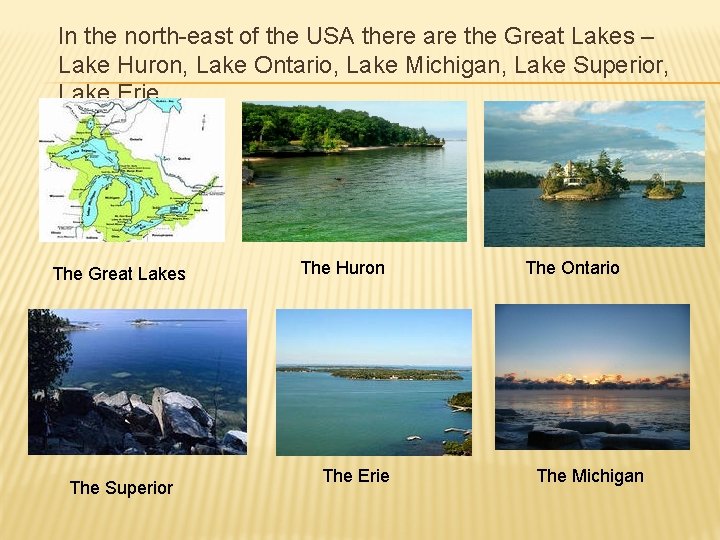 In the north-east of the USA there are the Great Lakes – Lake Huron,