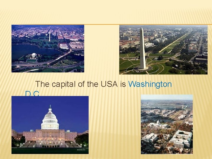 The capital of the USA is Washington D. C. 