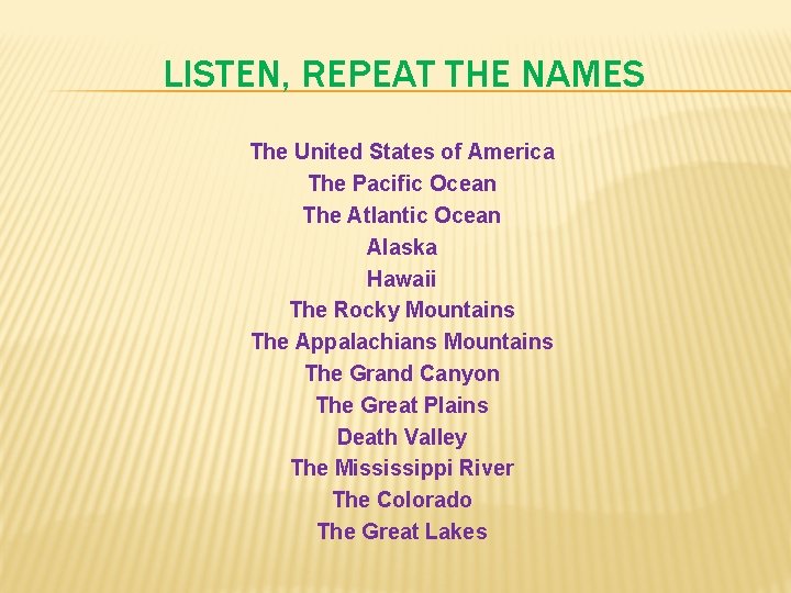 LISTEN, REPEAT THE NAMES The United States of America The Pacific Ocean The Atlantic